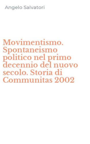 Movimentismo. Spontaneismo politico nel primo decennio del nuovo secolo. Storia di Communitas 2002
