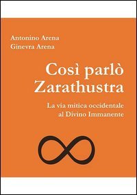 Cos&igrave; parl&ograve; Zarathustra. La via mitica occidentale al Divino Immanente