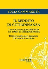 Il reddito di cittadinanza. I nuovi ricorsi giurisdizionali e le ombre di incostituzionalit&agrave;. Il lavoro nella new economy e lo scenario europeo