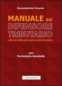 Manuale del difensore tributario alla luce delle pi&ugrave; recenti novit&agrave; formative
