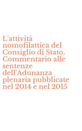 L'attivit&agrave; nomofilattica del Consiglio di Stato. Commentario alle sentenze dell'Adunanza plenaria pubblicate nel 2014 e nel 2015