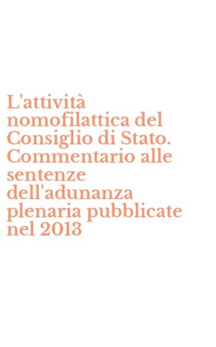 L'attivit&agrave; nomofilattica del Consiglio di Stato. Commentario alle sentenze dell'adunanza plenaria pubblicate nel 2013