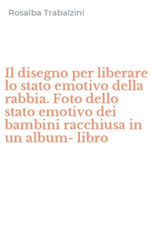 Il disegno per liberare lo stato emotivo della rabbia. Foto dello stato emotivo dei bambini racchiusa in un album-libro