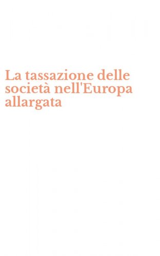 La tassazione delle societ&agrave; nell'Europa allargata