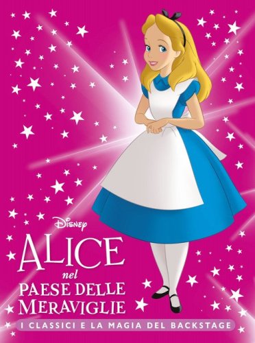 Alice nel Paese delle Meraviglie. I classici e la magia del backstage
