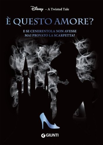 &Egrave; questo amore? E se Cenerentola non avesse mai provato la scarpetta? A twisted tale