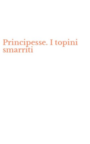 Principesse. I topini smarriti