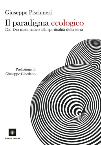 Il paradigma ecologico. Dal Dio matematico alla spiritualit&agrave; della terra