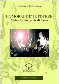 La morale &egrave; il potere. Nietzsche interprete di Paolo