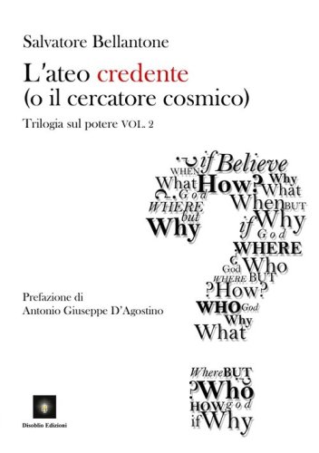 L'ateo credente (o il cercatore cosmico). Trilogia sul potere