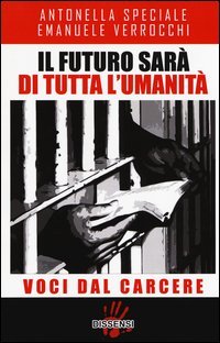 Il futuro sar&agrave; di tutta l'umanit&agrave;. Voci dal carcere