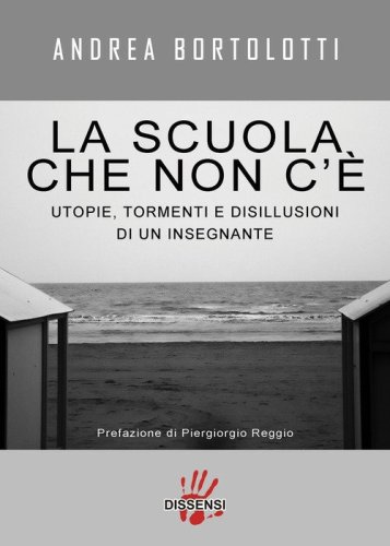 La scuola che non c'&egrave;. Utopie, tormenti e disillusioni di un insegnante