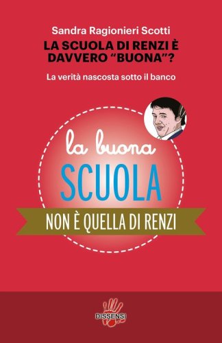 La scuola di Renzi &egrave; davvero &laquo;buona&raquo;? La verit&agrave; nascosta sotto il banco