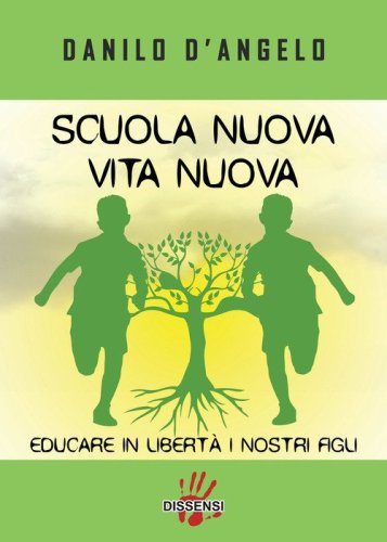 Scuola nuova vita nuova. Educare in libert&agrave; i nostri figli