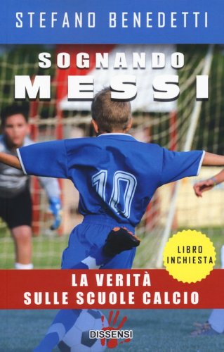 Sognando Messi. La verit&agrave; sulle scuole calcio
