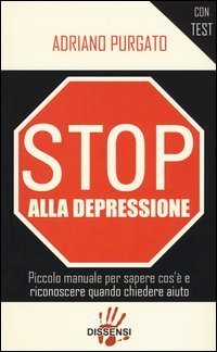 Stop alla depressione. Piccolo manuale per sapere cos'&egrave; e riconoscere quando chiedere aiuto