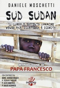Sud Sudan. Il lungo e sofferto cammino verso pace, giustizia e dignit&agrave;
