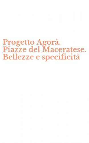 Progetto Agor&agrave;. Piazze del Maceratese. Bellezze e specificit&agrave;