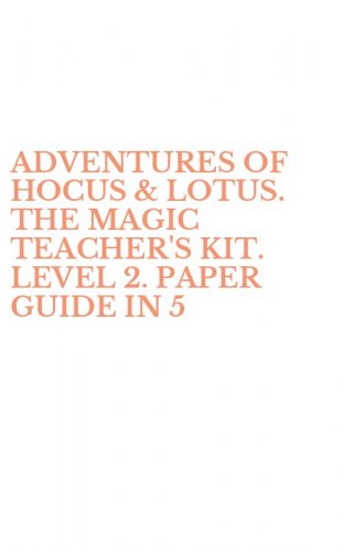 ADVENTURES OF HOCUS & LOTUS. THE MAGIC TEACHER'S KIT. LEVEL 2. PAPER GUIDE IN 5