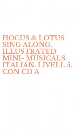 HOCUS & LOTUS SING ALONG. ILLUSTRATED MINI-MUSICALS. ITALIAN. LIVELL 5. CON CD A