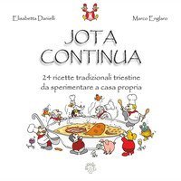 Jota continua. 24 ricette tradizionali triestine da sperimentare a casa propria