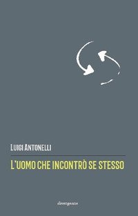 L'uomo che incontr&ograve; se stesso