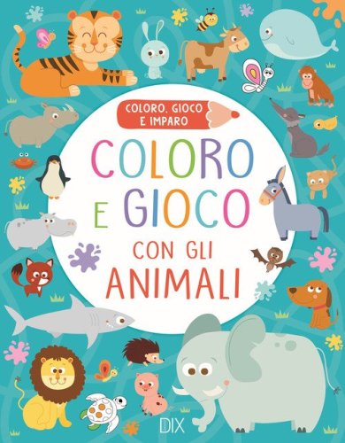 Coloro e gioco con gli animali. Coloro, gioco e imparo