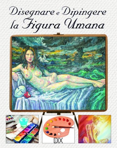 Disegnare e dipingere la figura umana