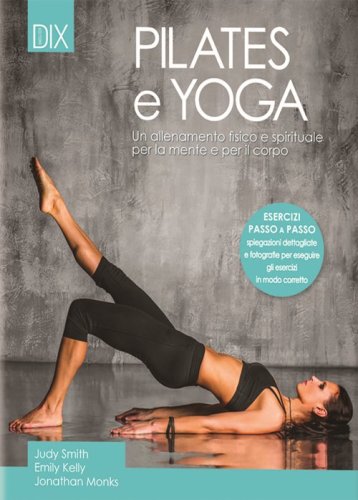 Pilates e yoga. Un allenamento fisico e spirituale per la mente e per il corpo