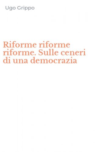 Riforme riforme riforme. Sulle ceneri di una democrazia