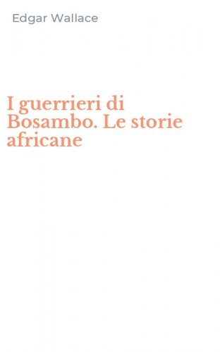 I guerrieri di Bosambo. Le storie africane