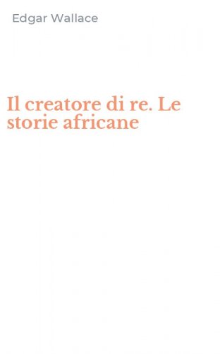Il creatore di re. Le storie africane