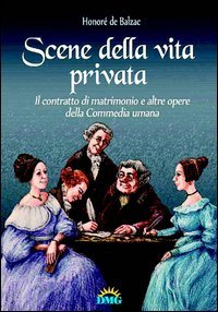Scene della vita privata-Il contratto di matrimonio e altre opere del la &laquo;Commedia umana&raquo;