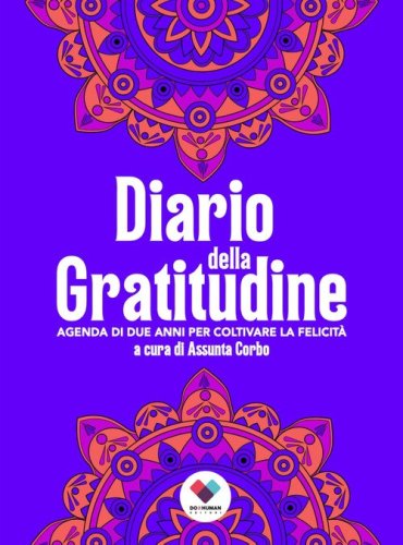 Diario della gratitudine. Agenda di due anni per coltivare la felicit&agrave;