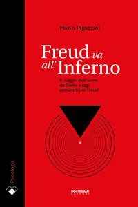 Freud va all'Inferno. Il viaggio dell'uomo da Dante a oggi passando per Freud