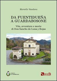 Da Fuentidue&ntilde;a a Guardabosone. Vita, avventure e morte di don Sancho de Luna y Rojas