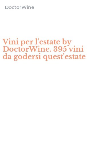 Vini per l'estate by DoctorWine. 395 vini da godersi quest'estate