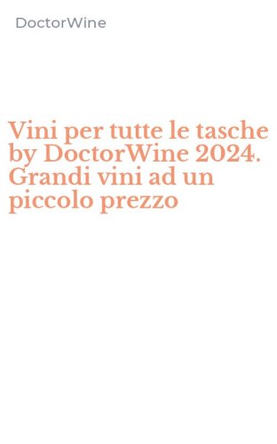 Vini per tutte le tasche by DoctorWine 2024. Grandi vini ad un piccolo prezzo