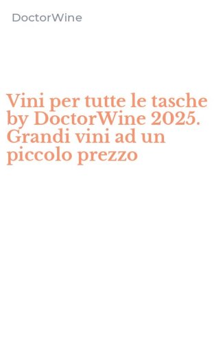 Vini per tutte le tasche by DoctorWine 2025. Grandi vini ad un piccolo prezzo