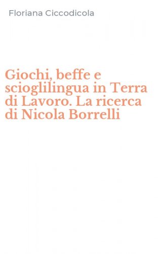Giochi, beffe e scioglilingua in Terra di Lavoro. La ricerca di Nicola Borrelli