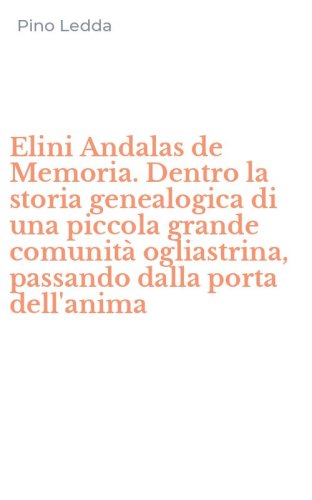Elini Andalas de Memoria. Dentro la storia genealogica di una piccola grande comunit&agrave; ogliastrina, passando dalla porta dell'anima