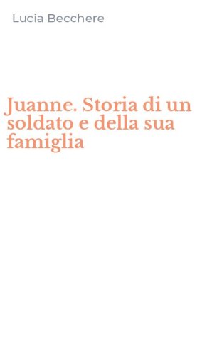 Juanne. Storia di un soldato e della sua famiglia