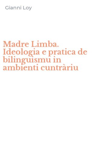 Madre Limba. Ideologia e pratica de bilinguismu in ambienti cuntr&agrave;riu