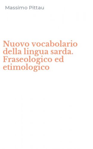 Nuovo vocabolario della lingua sarda. Fraseologico ed etimologico