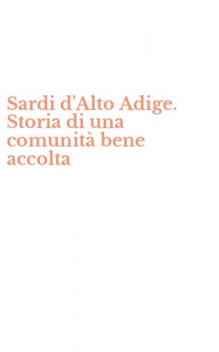 Sardi d'Alto Adige. Storia di una comunit&agrave; bene accolta