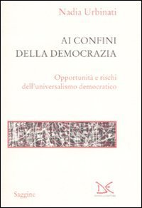 Ai confini della democrazia. Opportunit&agrave; e rischi dell'universalismo democratico