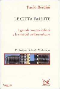 Le citt&agrave; fallite. I grandi comuni italiani e la crisi del welfare urbano