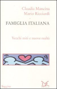 Famiglia italiana. Vecchi miti e nuova realt&agrave;