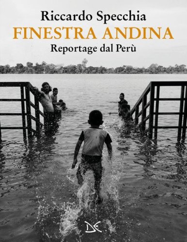 Finestra andina. Reportage dal Per&ugrave;