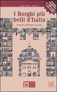 I borghi pi&ugrave; belli d'Italia. Il fascino dell'Italia nascosta. Guida 2005